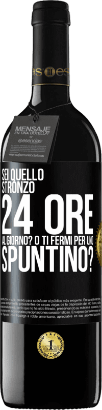 39,95 € Spedizione Gratuita | Vino rosso Edizione RED MBE Riserva Sei quello stronzo 24 ore al giorno? O ti fermi per uno spuntino? Etichetta Nera. Etichetta personalizzabile Riserva 12 Mesi Raccogliere 2014 Tempranillo