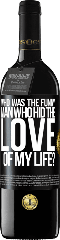 39,95 € Free Shipping | Red Wine RED Edition MBE Reserve Who was the funny man who hid the love of my life? Black Label. Customizable label Reserve 12 Months Harvest 2014 Tempranillo