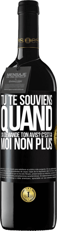 39,95 € Envoi gratuit | Vin rouge Édition RED MBE Réserve Tu te souviens quand j'ai demandé ton avis? C'EST ÇA. Moi non plus Étiquette Noire. Étiquette personnalisable Réserve 12 Mois Récolte 2016 Tempranillo
