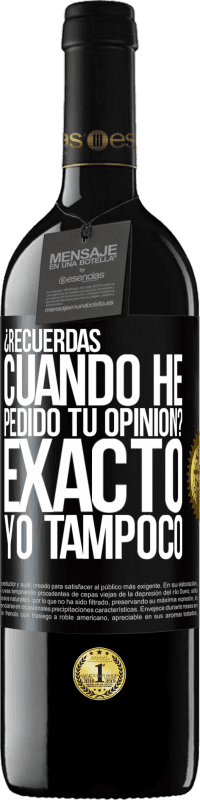 39,95 € Envío gratis | Vino Tinto Edición RED MBE Reserva ¿Recuerdas cuando he pedido tu opinión? EXACTO. Yo tampoco Etiqueta Negra. Etiqueta personalizable Reserva 12 Meses Cosecha 2015 Tempranillo