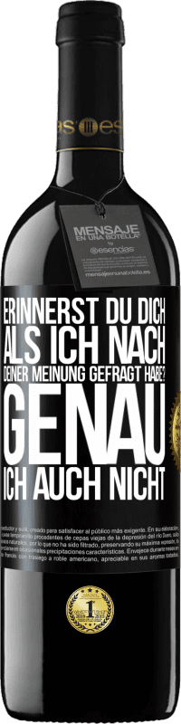 39,95 € Kostenloser Versand | Rotwein RED Ausgabe MBE Reserve Erinnerst du dich, als ich nach deiner Meinung gefragt habe? GENAU. Ich auch nicht Schwarzes Etikett. Anpassbares Etikett Reserve 12 Monate Ernte 2014 Tempranillo