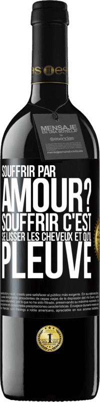 39,95 € Envoi gratuit | Vin rouge Édition RED MBE Réserve Souffrir par amour? Souffrir c'est se lisser les cheveux et qu'il pleuve Étiquette Noire. Étiquette personnalisable Réserve 12 Mois Récolte 2014 Tempranillo