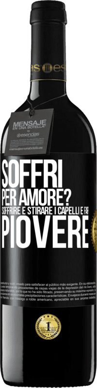 39,95 € Spedizione Gratuita | Vino rosso Edizione RED MBE Riserva Soffri per amore? Soffrire è stirare i capelli e far piovere Etichetta Nera. Etichetta personalizzabile Riserva 12 Mesi Raccogliere 2014 Tempranillo