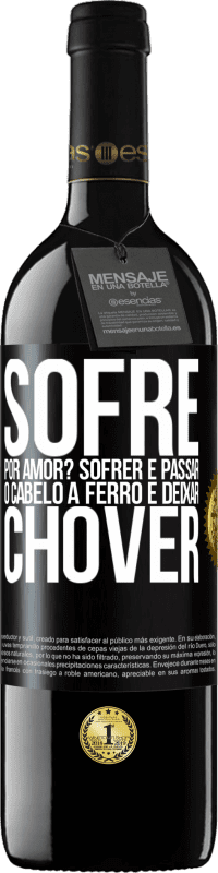 39,95 € Envio grátis | Vinho tinto Edição RED MBE Reserva Sofre por amor? Sofrer é passar o cabelo a ferro e deixar chover Etiqueta Preta. Etiqueta personalizável Reserva 12 Meses Colheita 2015 Tempranillo