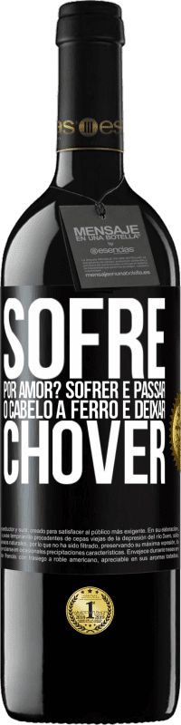 39,95 € Envio grátis | Vinho tinto Edição RED MBE Reserva Sofre por amor? Sofrer é passar o cabelo a ferro e deixar chover Etiqueta Preta. Etiqueta personalizável Reserva 12 Meses Colheita 2016 Tempranillo