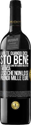 39,95 € Spedizione Gratuita | Vino rosso Edizione RED MBE Riserva A volte quando dico: sto bene, voglio che qualcuno mi guardi negli occhi e mi dica: lo so che non lo sei, prendi mille euro Etichetta Nera. Etichetta personalizzabile Riserva 12 Mesi Raccogliere 2014 Tempranillo