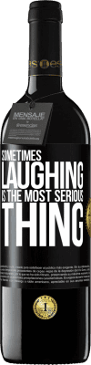 39,95 € Free Shipping | Red Wine RED Edition MBE Reserve Sometimes laughing is the most serious thing Black Label. Customizable label Reserve 12 Months Harvest 2014 Tempranillo