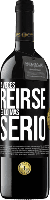 39,95 € Envío gratis | Vino Tinto Edición RED MBE Reserva A veces reírse es lo más serio Etiqueta Negra. Etiqueta personalizable Reserva 12 Meses Cosecha 2014 Tempranillo