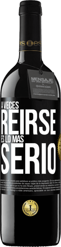 39,95 € Envío gratis | Vino Tinto Edición RED MBE Reserva A veces reírse es lo más serio Etiqueta Negra. Etiqueta personalizable Reserva 12 Meses Cosecha 2015 Tempranillo