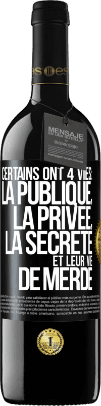 39,95 € Envoi gratuit | Vin rouge Édition RED MBE Réserve Certains ont 4 vies: la publique, la privée, la secrète et leur vie de merde Étiquette Noire. Étiquette personnalisable Réserve 12 Mois Récolte 2015 Tempranillo