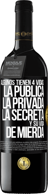 39,95 € Envío gratis | Vino Tinto Edición RED MBE Reserva Algunos tienen 4 vidas: la pública, la privada, la secreta y su vida de mierda Etiqueta Negra. Etiqueta personalizable Reserva 12 Meses Cosecha 2015 Tempranillo