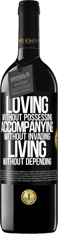 39,95 € Free Shipping | Red Wine RED Edition MBE Reserve Loving without possessing, accompanying without invading, living without depending Black Label. Customizable label Reserve 12 Months Harvest 2016 Tempranillo
