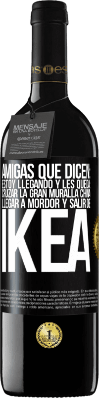 39,95 € Envío gratis | Vino Tinto Edición RED MBE Reserva Amigas que dicen: Estoy llegando. Y les queda: cruzar la Gran Muralla China, llegar a Mordor y salir de Ikea Etiqueta Negra. Etiqueta personalizable Reserva 12 Meses Cosecha 2016 Tempranillo