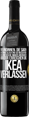 39,95 € Kostenloser Versand | Rotwein RED Ausgabe MBE Reserve Freundinnen, die sagen: Ich komme gleich. Und sie müssen noch: die Chinesische Mauer überqueren, Mordor erreichen und Ikea verla Schwarzes Etikett. Anpassbares Etikett Reserve 12 Monate Ernte 2014 Tempranillo