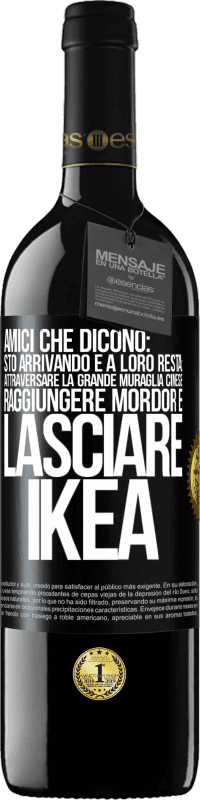 39,95 € Spedizione Gratuita | Vino rosso Edizione RED MBE Riserva Amici che dicono: sto arrivando. E a loro resta: attraversare la Grande Muraglia Cinese, raggiungere Mordor e lasciare Ikea Etichetta Nera. Etichetta personalizzabile Riserva 12 Mesi Raccogliere 2016 Tempranillo
