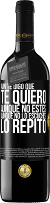 39,95 € Envío gratis | Vino Tinto Edición RED MBE Reserva Aún te digo que te quiero. Aunque no estés. Aunque no lo escuches. Lo repito Etiqueta Negra. Etiqueta personalizable Reserva 12 Meses Cosecha 2014 Tempranillo