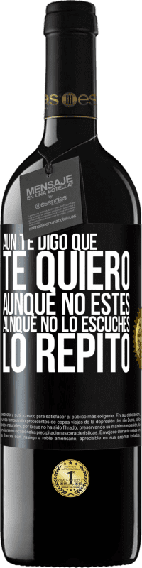 39,95 € Envío gratis | Vino Tinto Edición RED MBE Reserva Aún te digo que te quiero. Aunque no estés. Aunque no lo escuches. Lo repito Etiqueta Negra. Etiqueta personalizable Reserva 12 Meses Cosecha 2014 Tempranillo