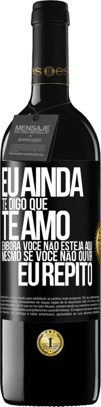 39,95 € Envio grátis | Vinho tinto Edição RED MBE Reserva Eu ainda te digo que te amo. Embora você não esteja aqui. Mesmo se você não ouvir. Eu repito Etiqueta Preta. Etiqueta personalizável Reserva 12 Meses Colheita 2014 Tempranillo