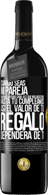 39,95 € Envío gratis | Vino Tinto Edición RED MBE Reserva Cuando seas mi pareja, ahorraré un euro cada vez que nos acostemos hasta tu cumpleaños, así el valor de tu regalo dependerá Etiqueta Negra. Etiqueta personalizable Reserva 12 Meses Cosecha 2015 Tempranillo