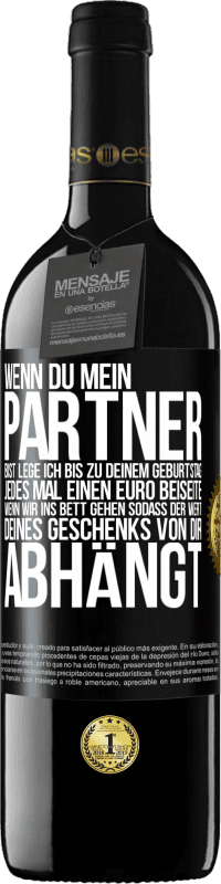 39,95 € Kostenloser Versand | Rotwein RED Ausgabe MBE Reserve Wenn Du mein Partner bist, lege ich bis zu Deinem Geburtstag jedes Mal einen Euro beiseite, wenn wir ins Bett gehen, sodass der Schwarzes Etikett. Anpassbares Etikett Reserve 12 Monate Ernte 2015 Tempranillo