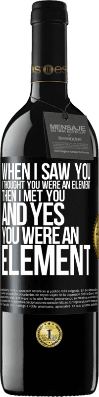 39,95 € Free Shipping | Red Wine RED Edition MBE Reserve When I saw you, I thought you were an element. Then I met you and yes you were an element Black Label. Customizable label Reserve 12 Months Harvest 2014 Tempranillo