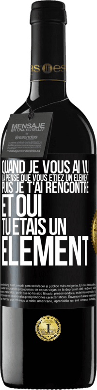 39,95 € Envoi gratuit | Vin rouge Édition RED MBE Réserve Quand je vous ai vu, j'ai pensé que vous étiez un élément. Puis je t'ai rencontré et oui tu étais un élément Étiquette Noire. Étiquette personnalisable Réserve 12 Mois Récolte 2014 Tempranillo