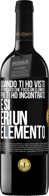 39,95 € Spedizione Gratuita | Vino rosso Edizione RED MBE Riserva Quando ti ho visto, ho pensato che fossi un elemento. Poi ti ho incontrato e sì, eri un elemento Etichetta Nera. Etichetta personalizzabile Riserva 12 Mesi Raccogliere 2015 Tempranillo