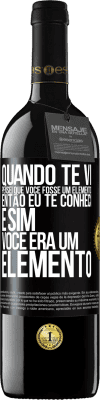 39,95 € Envio grátis | Vinho tinto Edição RED MBE Reserva Quando te vi, pensei que você fosse um elemento. Então eu te conheci e sim você era um elemento Etiqueta Preta. Etiqueta personalizável Reserva 12 Meses Colheita 2015 Tempranillo