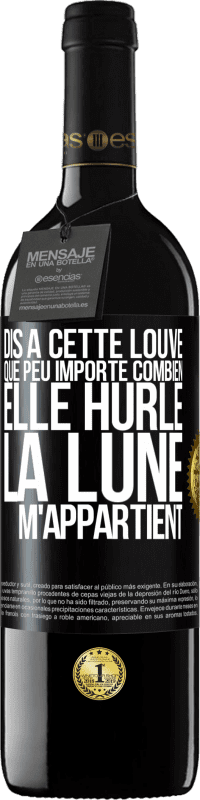 39,95 € Envoi gratuit | Vin rouge Édition RED MBE Réserve Dis à cette louve que peu importe combien elle hurle, la lune m'appartient Étiquette Noire. Étiquette personnalisable Réserve 12 Mois Récolte 2015 Tempranillo