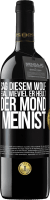 39,95 € Kostenloser Versand | Rotwein RED Ausgabe MBE Reserve Sag diesem Wolf, egal wieviel er heult, der Mond mein ist Schwarzes Etikett. Anpassbares Etikett Reserve 12 Monate Ernte 2014 Tempranillo