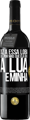 39,95 € Envio grátis | Vinho tinto Edição RED MBE Reserva Diz a essa loba que, por mais que ela uive, a lua é minha Etiqueta Preta. Etiqueta personalizável Reserva 12 Meses Colheita 2014 Tempranillo