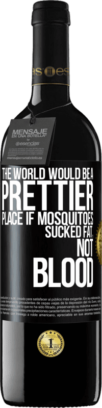 39,95 € Free Shipping | Red Wine RED Edition MBE Reserve The world would be a prettier place if mosquitoes sucked fat, not blood Black Label. Customizable label Reserve 12 Months Harvest 2014 Tempranillo