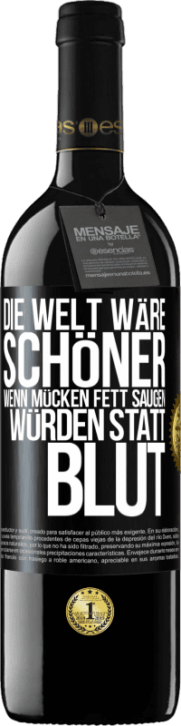 39,95 € Kostenloser Versand | Rotwein RED Ausgabe MBE Reserve Die Welt wäre schöner, wenn Mücken Fett saugen würden statt Blut Schwarzes Etikett. Anpassbares Etikett Reserve 12 Monate Ernte 2014 Tempranillo