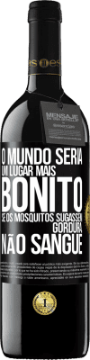 39,95 € Envio grátis | Vinho tinto Edição RED MBE Reserva O mundo seria um lugar mais bonito se os mosquitos sugassem gordura, não sangue Etiqueta Preta. Etiqueta personalizável Reserva 12 Meses Colheita 2014 Tempranillo