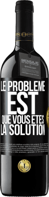 39,95 € Envoi gratuit | Vin rouge Édition RED MBE Réserve Le problème est que vous êtes la solution Étiquette Noire. Étiquette personnalisable Réserve 12 Mois Récolte 2016 Tempranillo