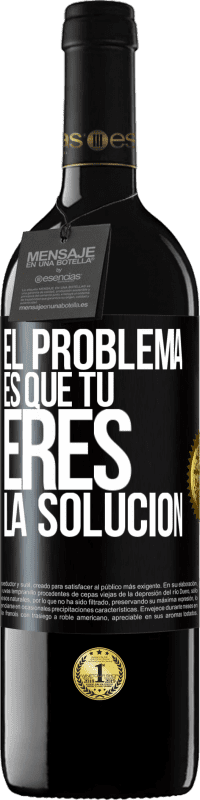 39,95 € Envío gratis | Vino Tinto Edición RED MBE Reserva El problema es que tú eres la solución Etiqueta Negra. Etiqueta personalizable Reserva 12 Meses Cosecha 2014 Tempranillo