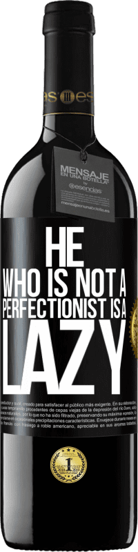 39,95 € Free Shipping | Red Wine RED Edition MBE Reserve He who is not a perfectionist is a lazy Black Label. Customizable label Reserve 12 Months Harvest 2014 Tempranillo