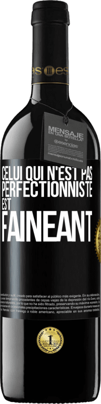 39,95 € Envoi gratuit | Vin rouge Édition RED MBE Réserve Celui qui n'est pas perfectionniste est fainéant Étiquette Noire. Étiquette personnalisable Réserve 12 Mois Récolte 2014 Tempranillo