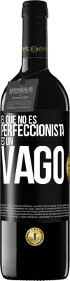 39,95 € Envío gratis | Vino Tinto Edición RED MBE Reserva El que no es perfeccionista es un vago Etiqueta Negra. Etiqueta personalizable Reserva 12 Meses Cosecha 2014 Tempranillo