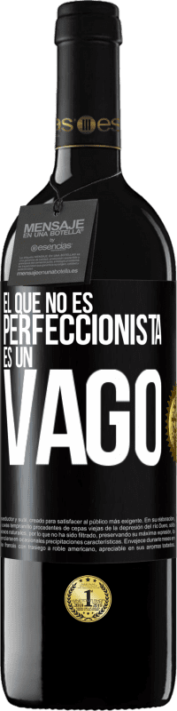 39,95 € Envío gratis | Vino Tinto Edición RED MBE Reserva El que no es perfeccionista es un vago Etiqueta Negra. Etiqueta personalizable Reserva 12 Meses Cosecha 2015 Tempranillo