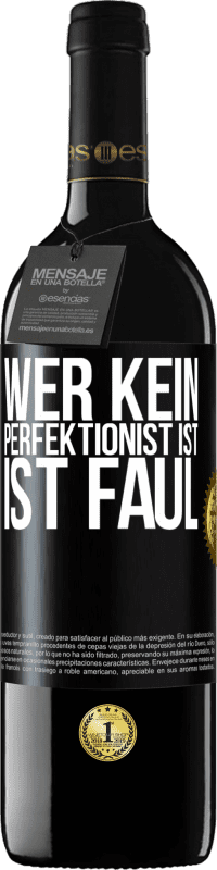 39,95 € Kostenloser Versand | Rotwein RED Ausgabe MBE Reserve Wer kein Perfektionist ist, ist faul Schwarzes Etikett. Anpassbares Etikett Reserve 12 Monate Ernte 2014 Tempranillo