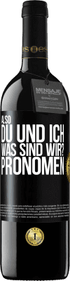 39,95 € Kostenloser Versand | Rotwein RED Ausgabe MBE Reserve Also, du und ich, was sind wir? Pronomen Schwarzes Etikett. Anpassbares Etikett Reserve 12 Monate Ernte 2015 Tempranillo