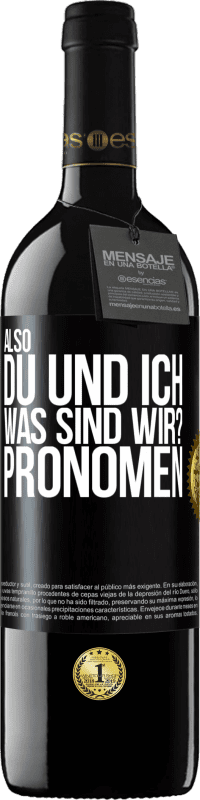 39,95 € Kostenloser Versand | Rotwein RED Ausgabe MBE Reserve Also, du und ich, was sind wir? Pronomen Schwarzes Etikett. Anpassbares Etikett Reserve 12 Monate Ernte 2014 Tempranillo