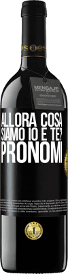 39,95 € Spedizione Gratuita | Vino rosso Edizione RED MBE Riserva Allora cosa siamo io e te? Pronomi Etichetta Nera. Etichetta personalizzabile Riserva 12 Mesi Raccogliere 2014 Tempranillo