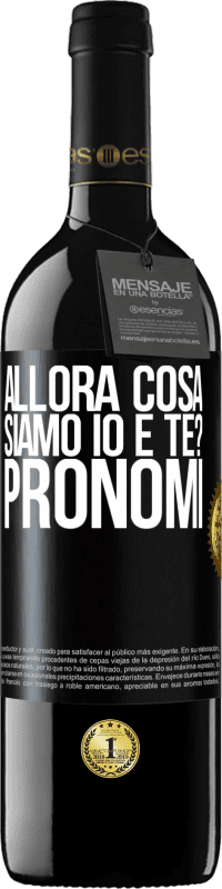 39,95 € Spedizione Gratuita | Vino rosso Edizione RED MBE Riserva Allora cosa siamo io e te? Pronomi Etichetta Nera. Etichetta personalizzabile Riserva 12 Mesi Raccogliere 2014 Tempranillo