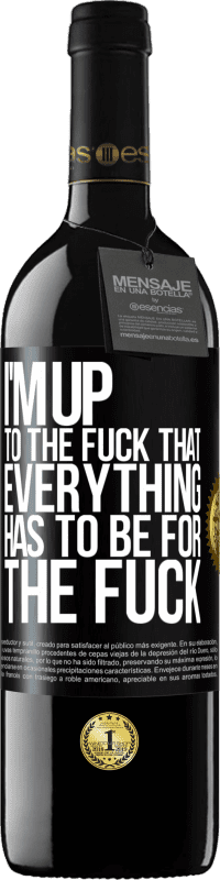 39,95 € Free Shipping | Red Wine RED Edition MBE Reserve I'm up to the fuck that everything has to be for the fuck Black Label. Customizable label Reserve 12 Months Harvest 2014 Tempranillo