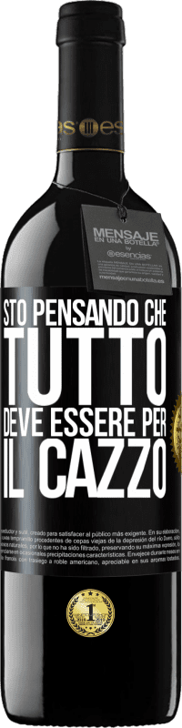 39,95 € Spedizione Gratuita | Vino rosso Edizione RED MBE Riserva Sto pensando che tutto deve essere per il cazzo Etichetta Nera. Etichetta personalizzabile Riserva 12 Mesi Raccogliere 2014 Tempranillo