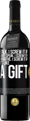 39,95 € Free Shipping | Red Wine RED Edition MBE Reserve I talk, I screw it up. I don't speak, I screw it up. I breathe, I screw it up. It's like a gift Black Label. Customizable label Reserve 12 Months Harvest 2015 Tempranillo