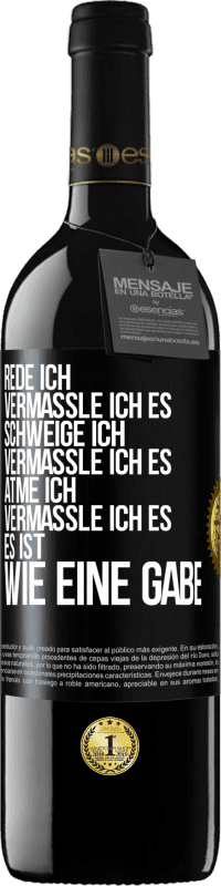 39,95 € Kostenloser Versand | Rotwein RED Ausgabe MBE Reserve Rede ich, vermassle ich es. Schweige ich, vermassle ich es. Atme ich, vermassle ich es. Es ist wie eine Gabe Schwarzes Etikett. Anpassbares Etikett Reserve 12 Monate Ernte 2015 Tempranillo