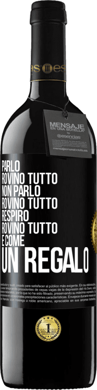 39,95 € Spedizione Gratuita | Vino rosso Edizione RED MBE Riserva Parlo, rovino tutto. Non parlo, rovino tutto. Respiro, rovino tutto. È come un regalo Etichetta Nera. Etichetta personalizzabile Riserva 12 Mesi Raccogliere 2015 Tempranillo